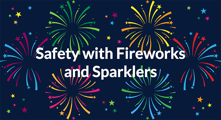 Minimize risks when celebrating with sparklers and fireworks